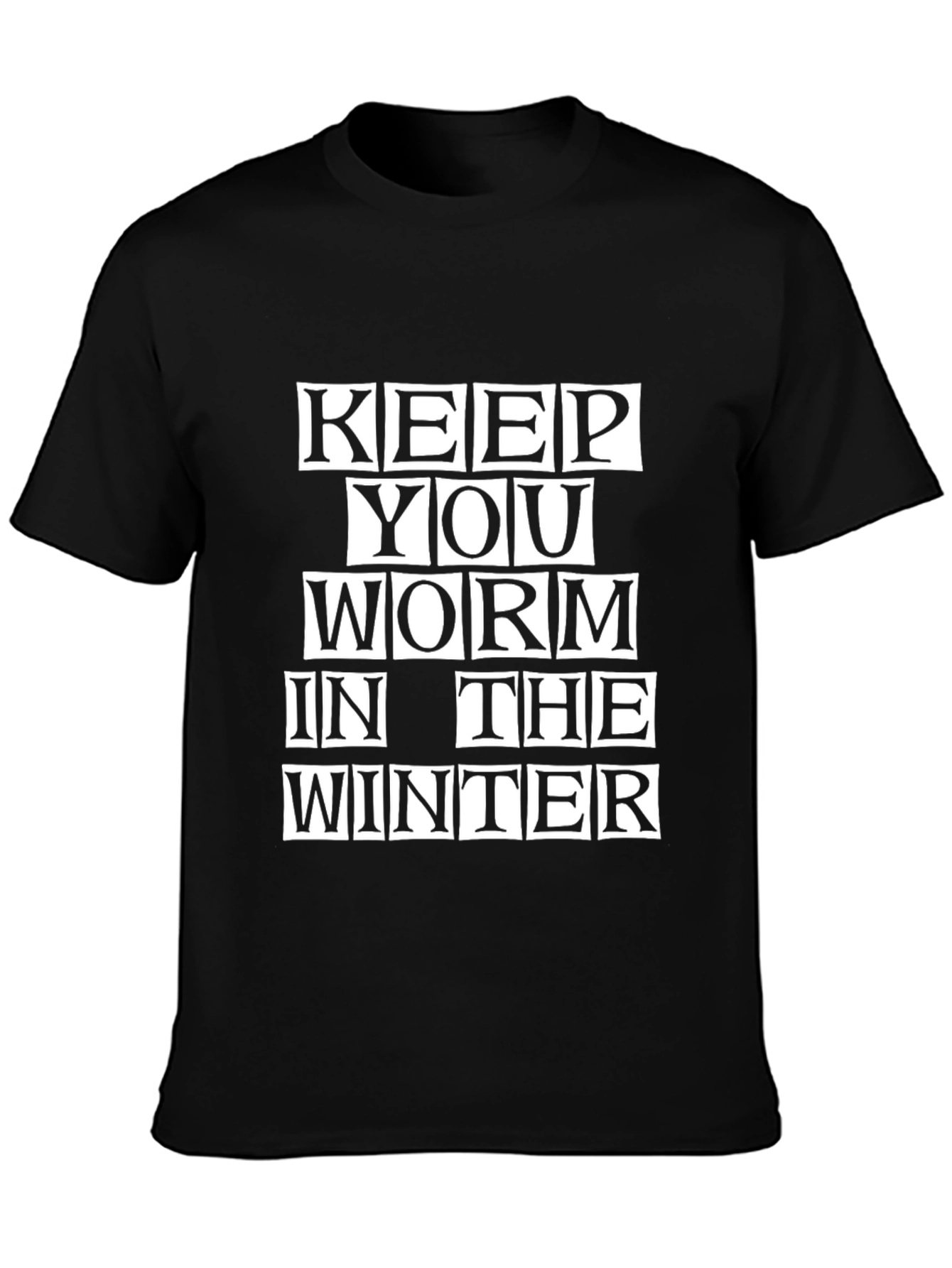 Keep You Worm in the Winter Black T-Shirt