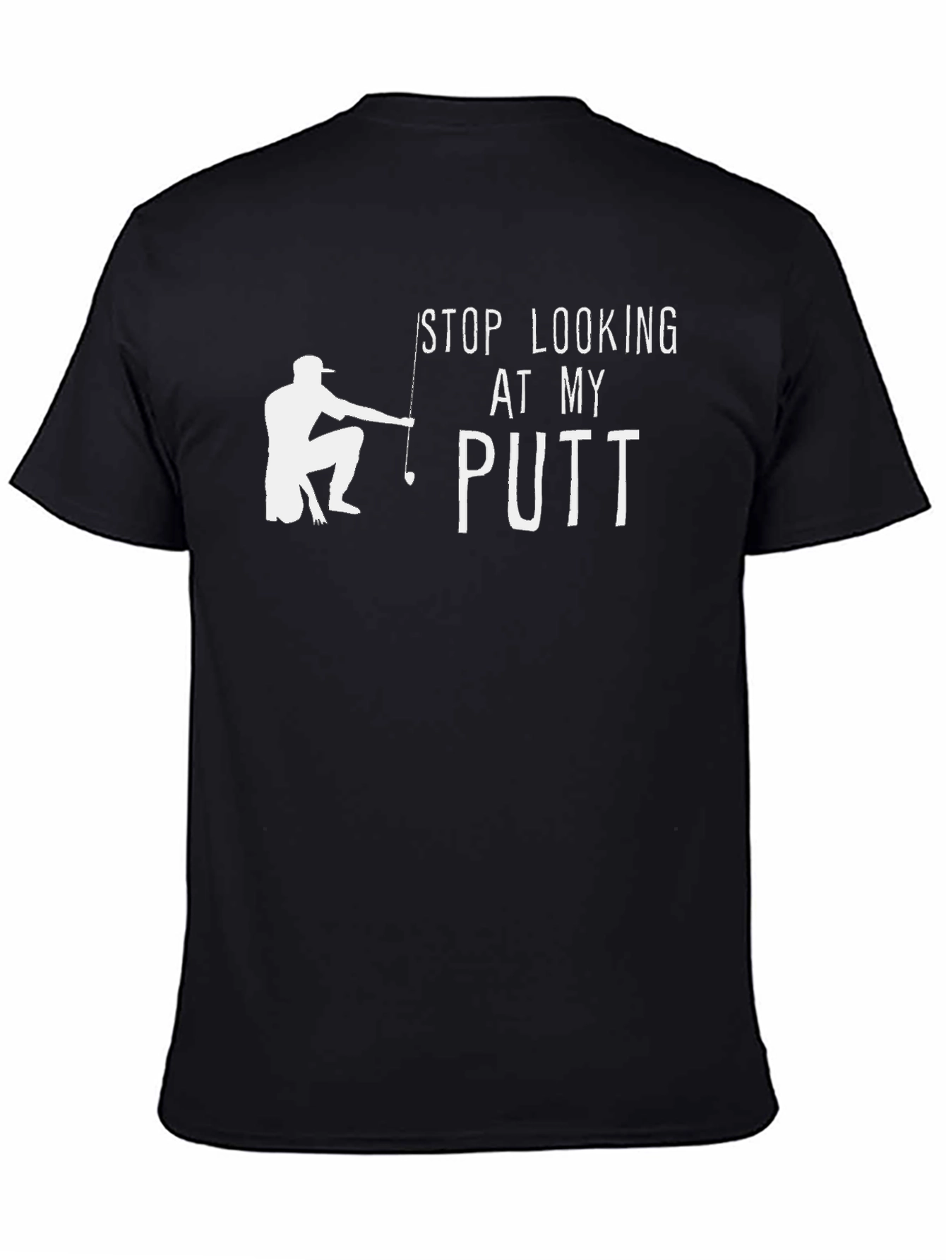 Funny Golf T-Shirt - Stop Looking At My Putt