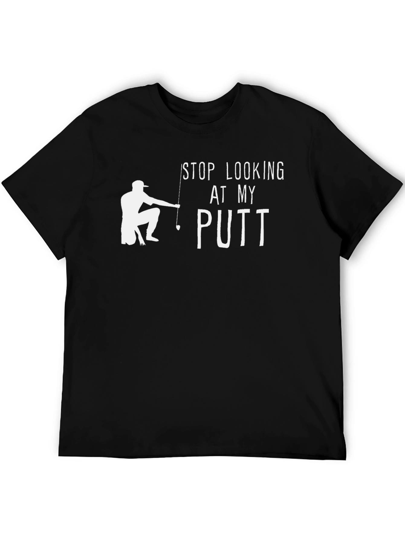 Funny Golf T-Shirt - Stop Looking At My Putt