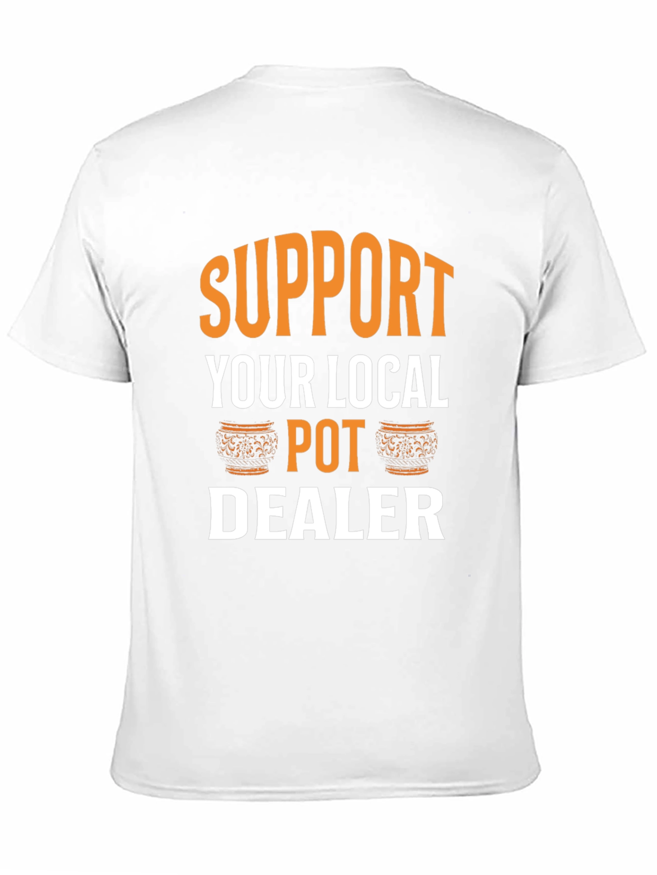 Support Your Local Pot Dealer Graphic Tee