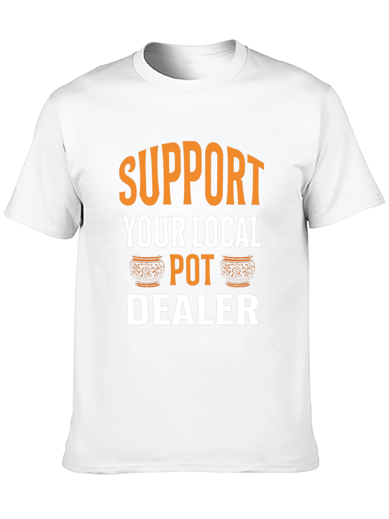 Support Your Local Pot Dealer Graphic Tee