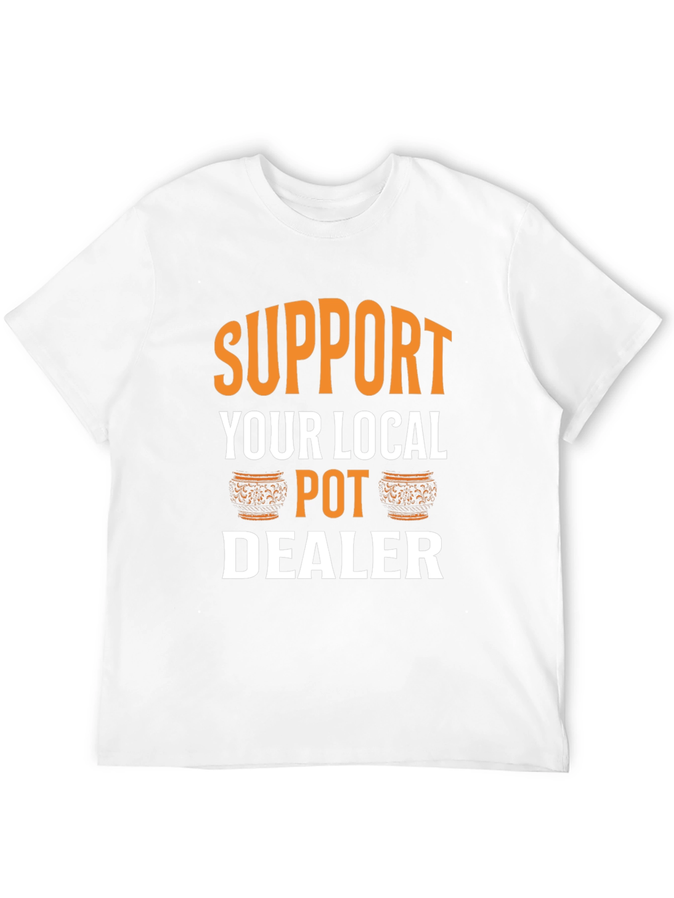 Support Your Local Pot Dealer Graphic Tee