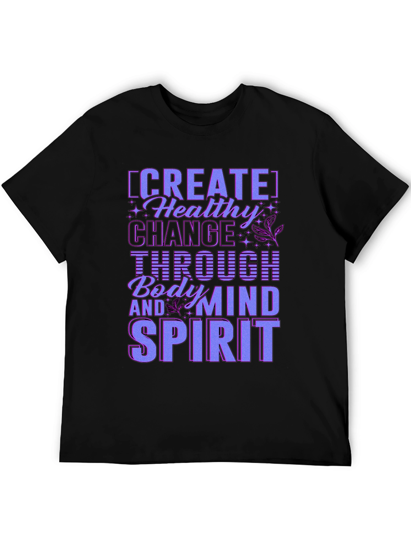 Create Healthy Change T-Shirt - Body Mind Spirit