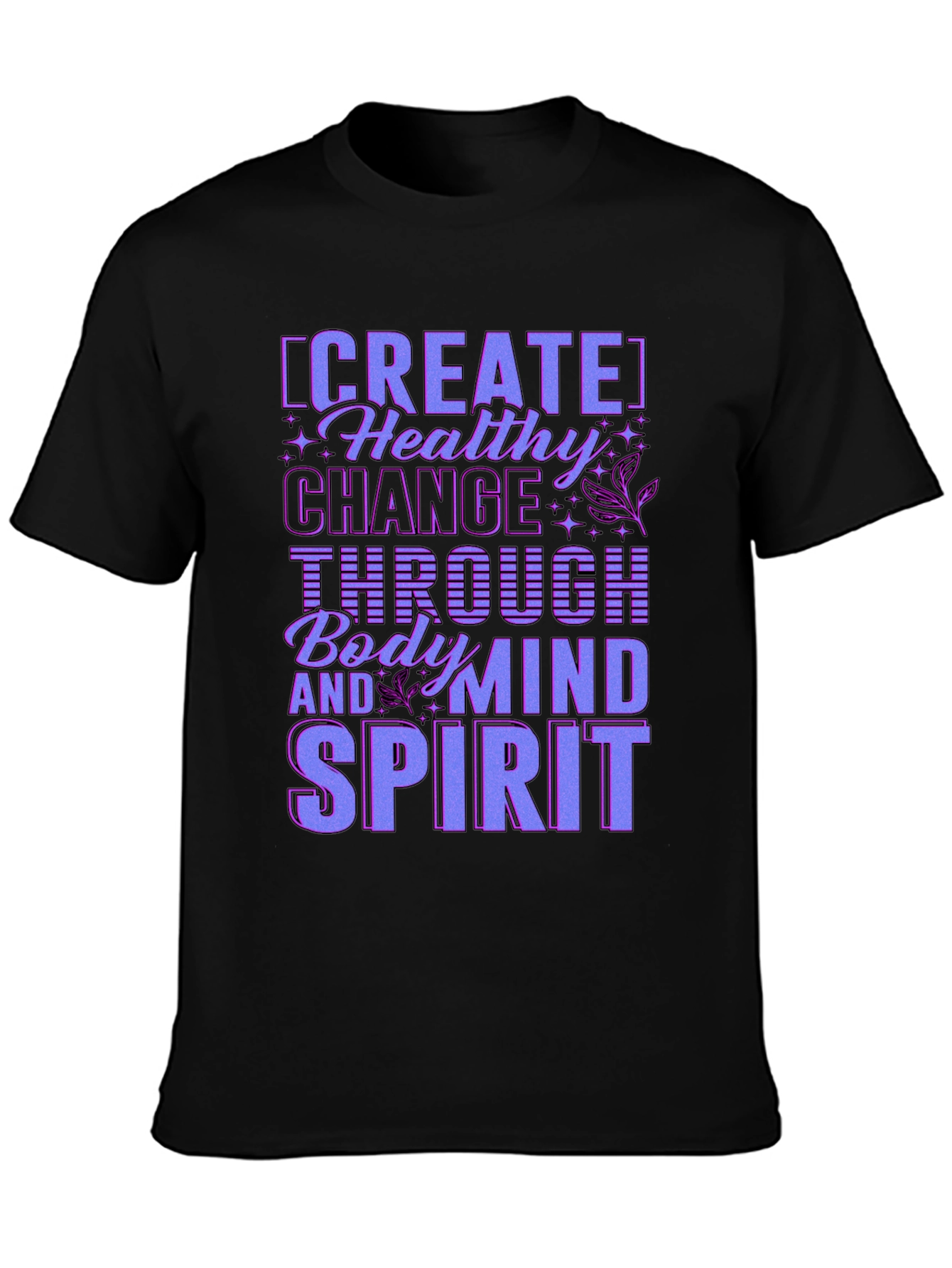 Create Healthy Change T-Shirt - Body Mind Spirit