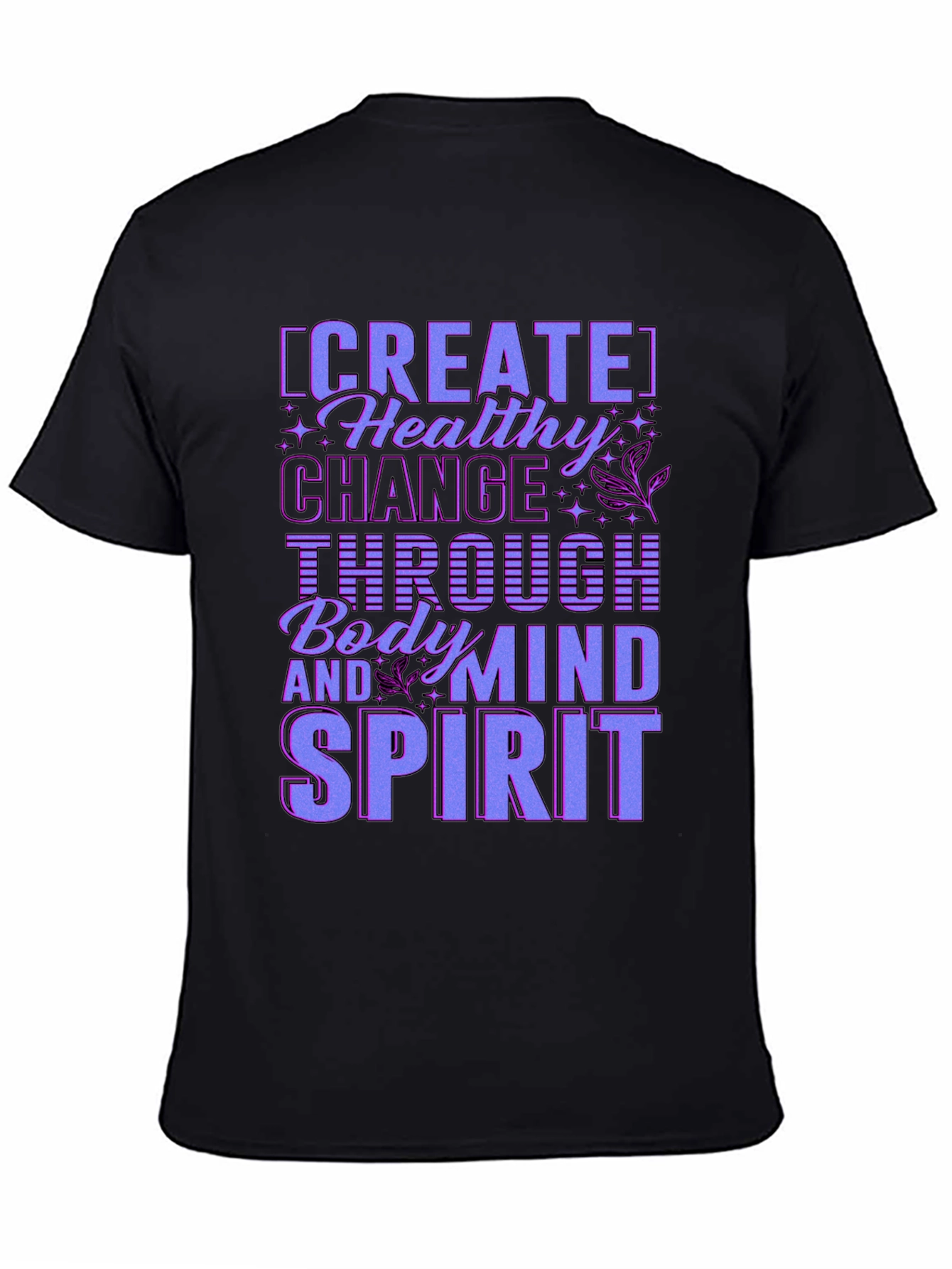 Create Healthy Change T-Shirt - Body Mind Spirit