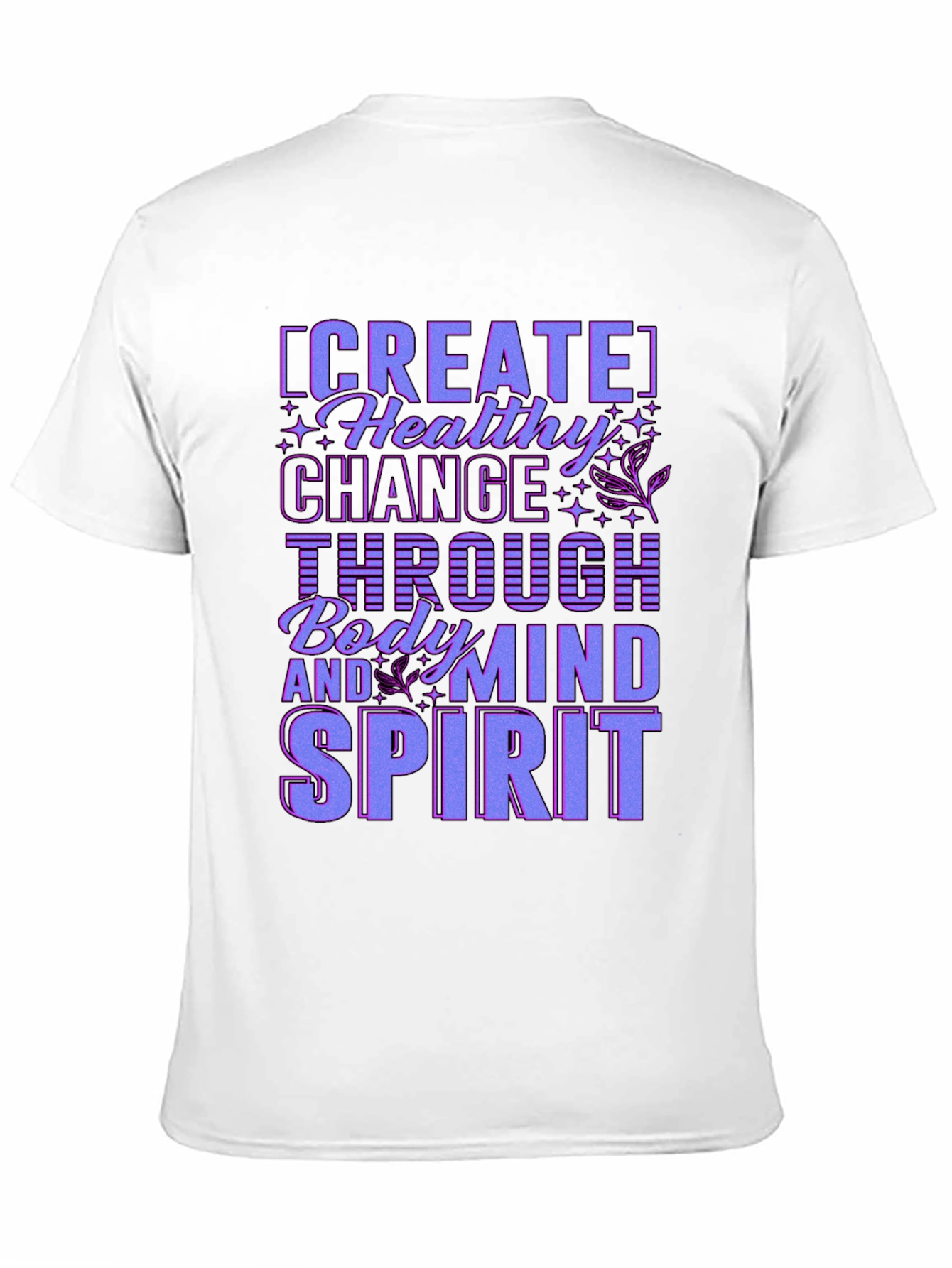 Create Healthy Change T-Shirt - Body Mind Spirit