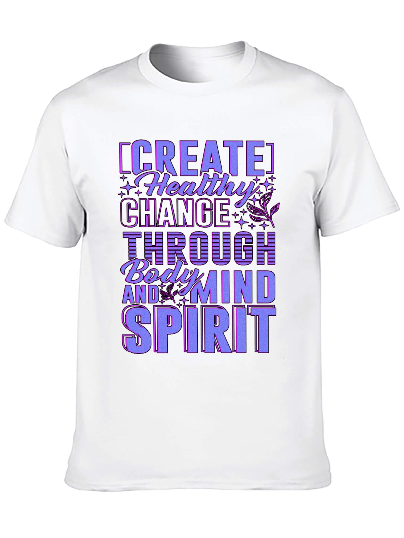 Create Healthy Change T-Shirt - Body Mind Spirit