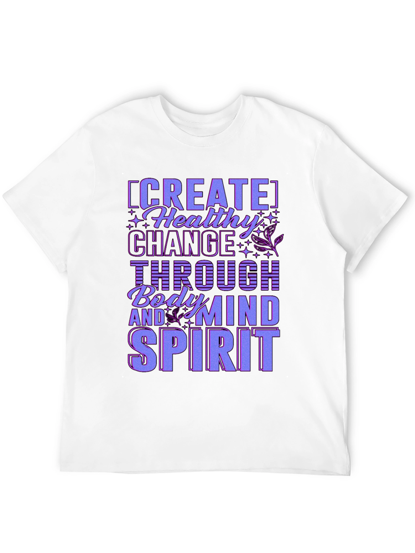 Create Healthy Change T-Shirt - Body Mind Spirit