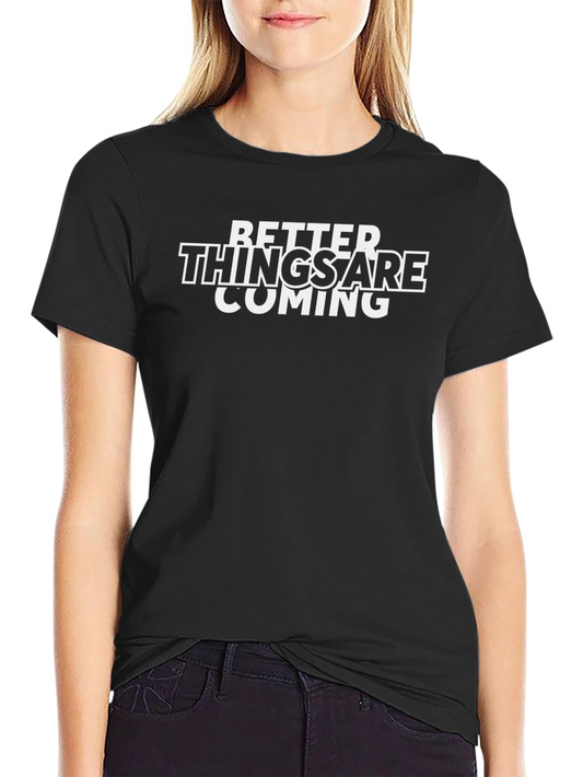 Better Things Are Coming T-Shirt - Black