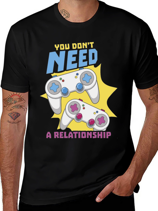 Gamer Tee - You Dont Need a Relationship Gaming Shirt