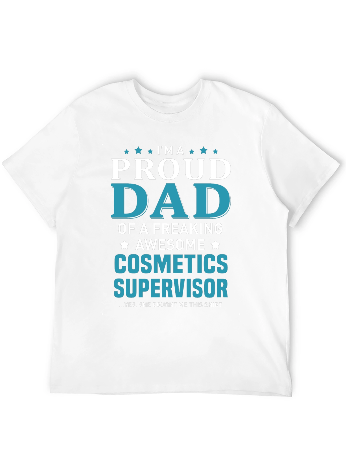 Proud Dad of a Cosmetics Supervisor T-Shirt