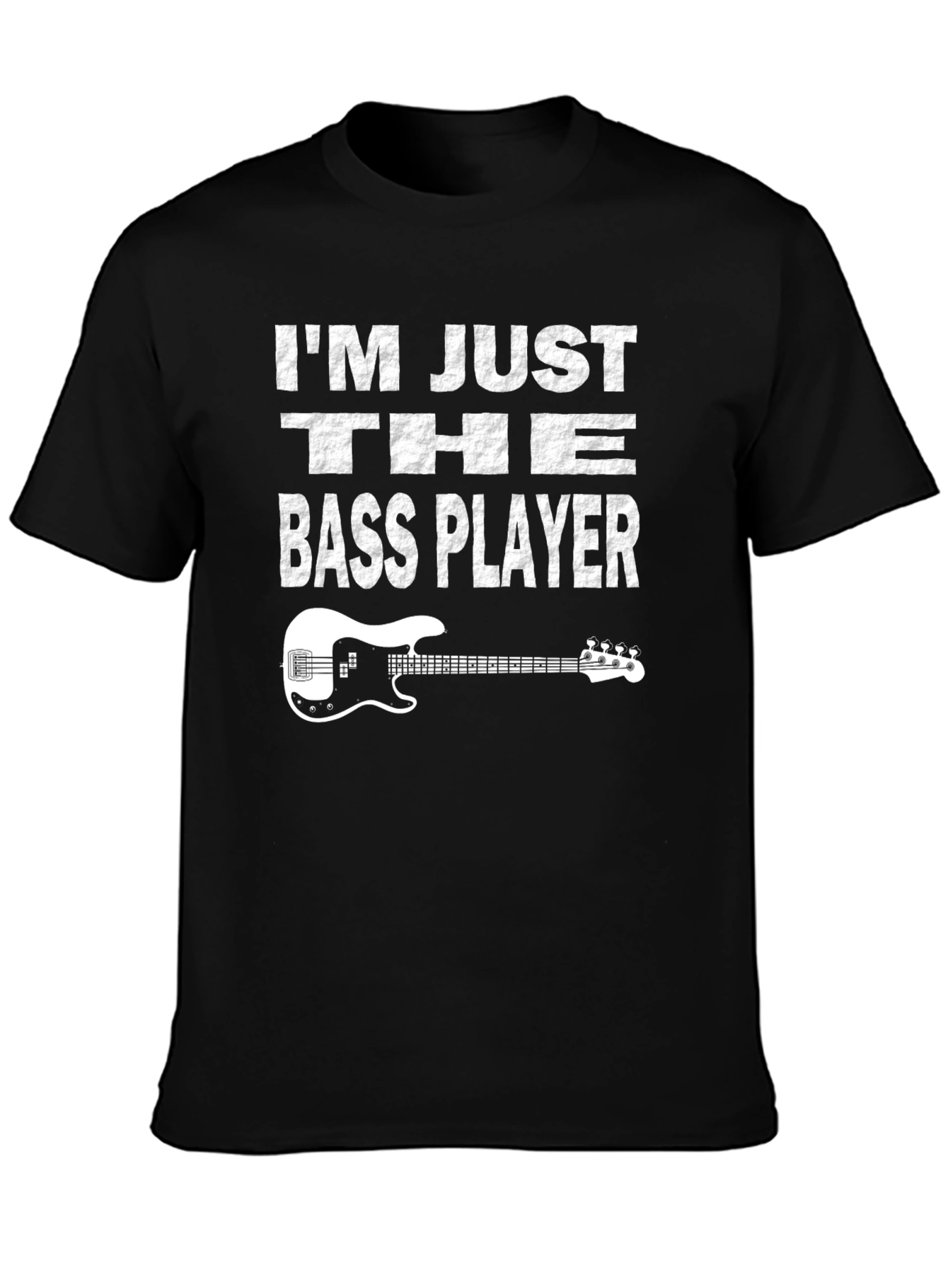 Im Just The Bass Player T-Shirt