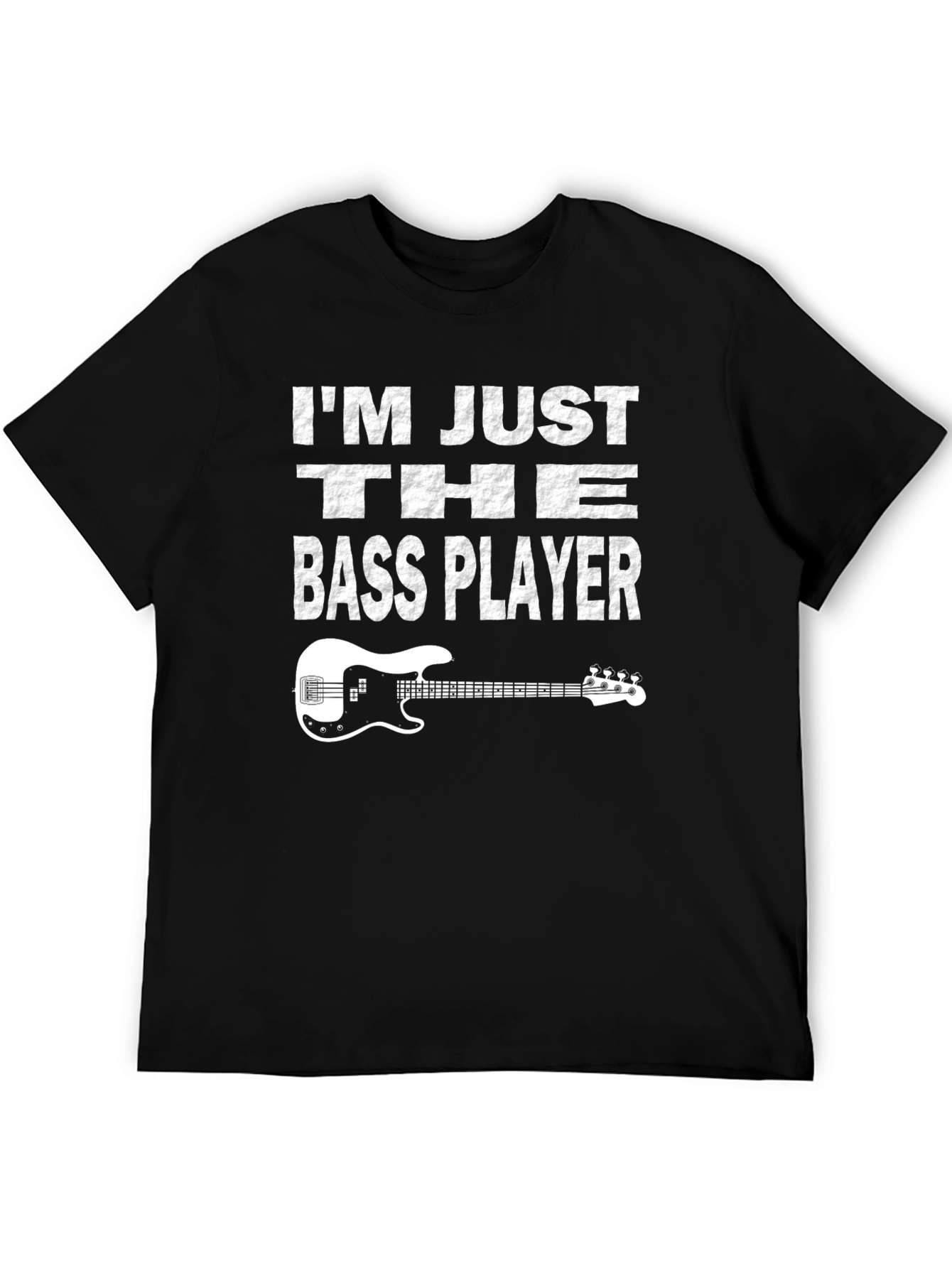 Im Just The Bass Player T-Shirt