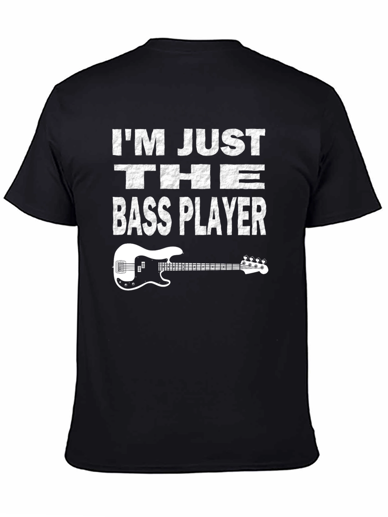 Im Just The Bass Player T-Shirt