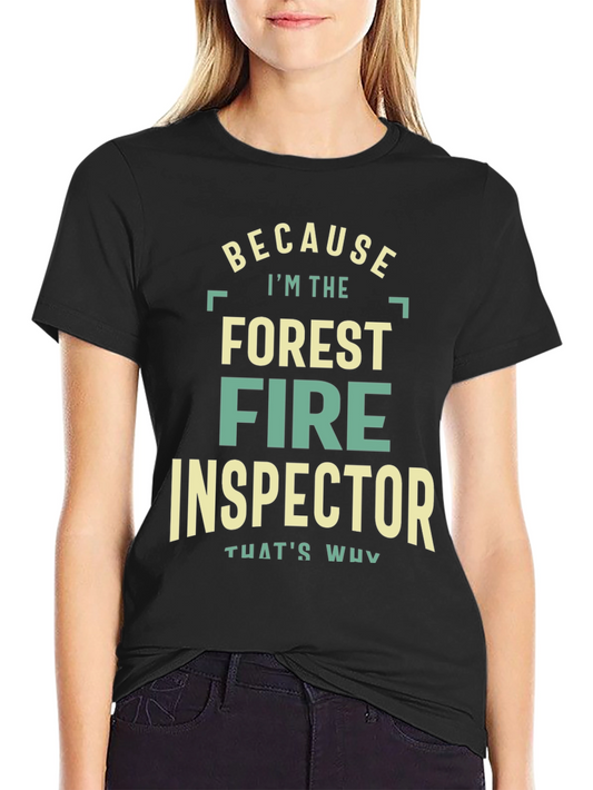Forest Fire Inspector T-Shirt - Because Im The