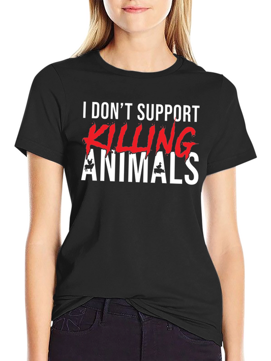 Animal Rights Graphic Tee - I Dont Support Killing Animals