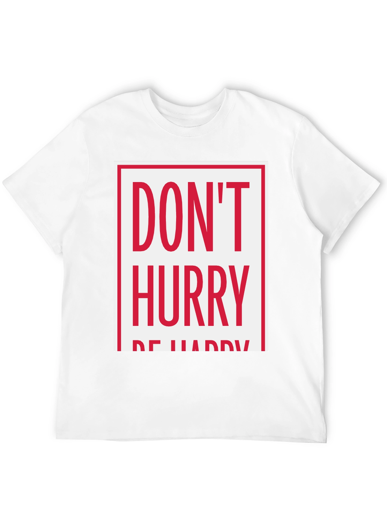 Dont Hurry Be Happy Graphic Tee