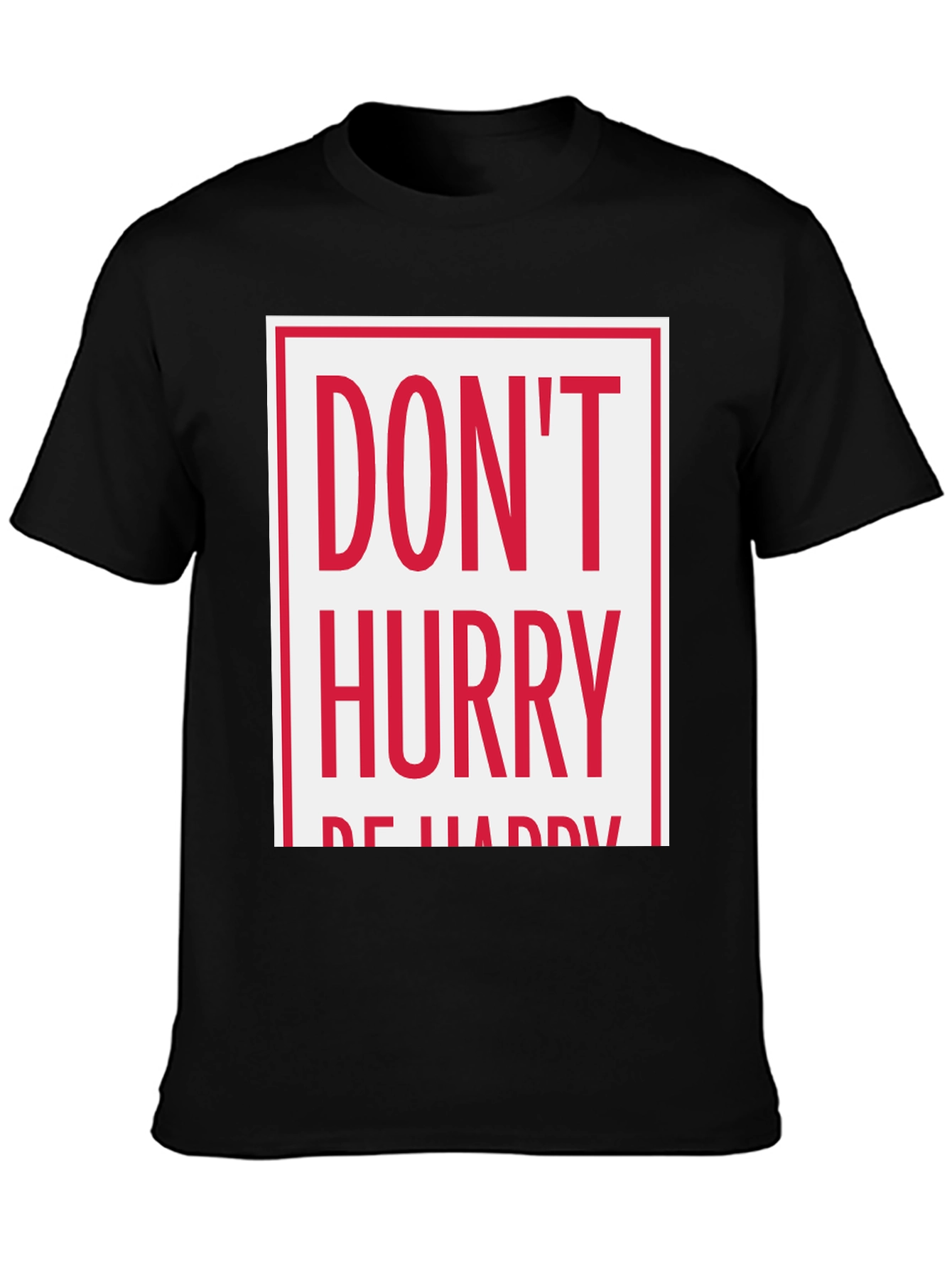 Dont Hurry Be Happy Graphic Tee