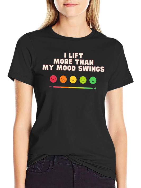 Funny Gym T-Shirt: I Lift More Than My Mood Swings