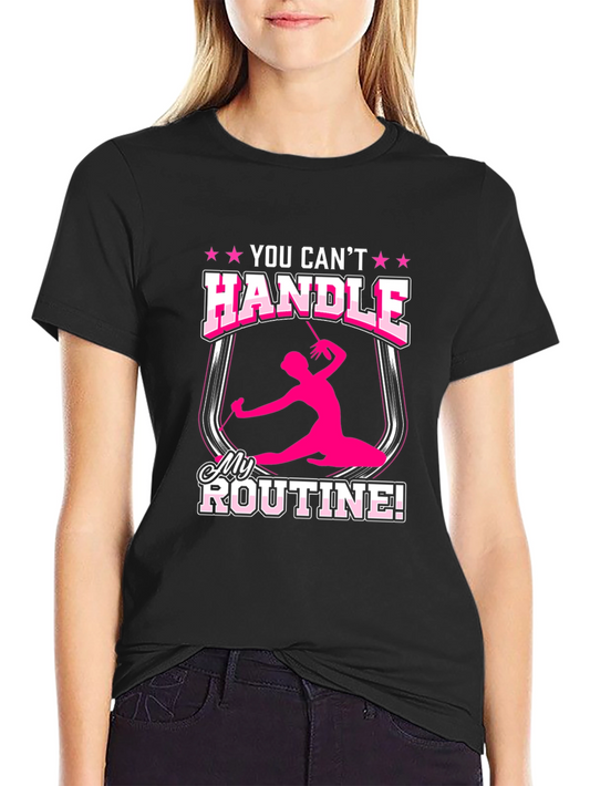 Rhythmic Gymnastics T-Shirt You Cant Handle My Routine