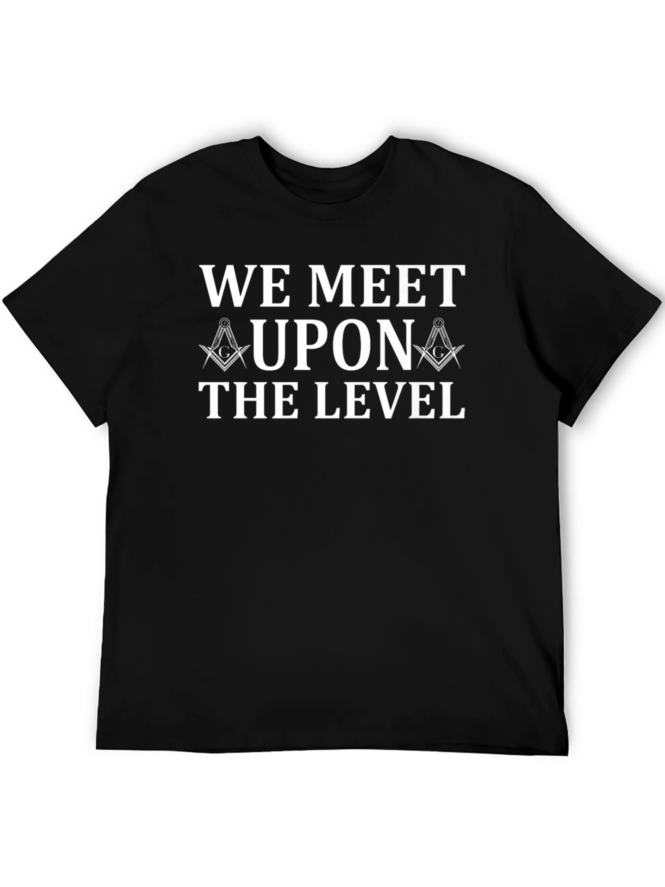 Masonic We Meet Upon the Level T-Shirt