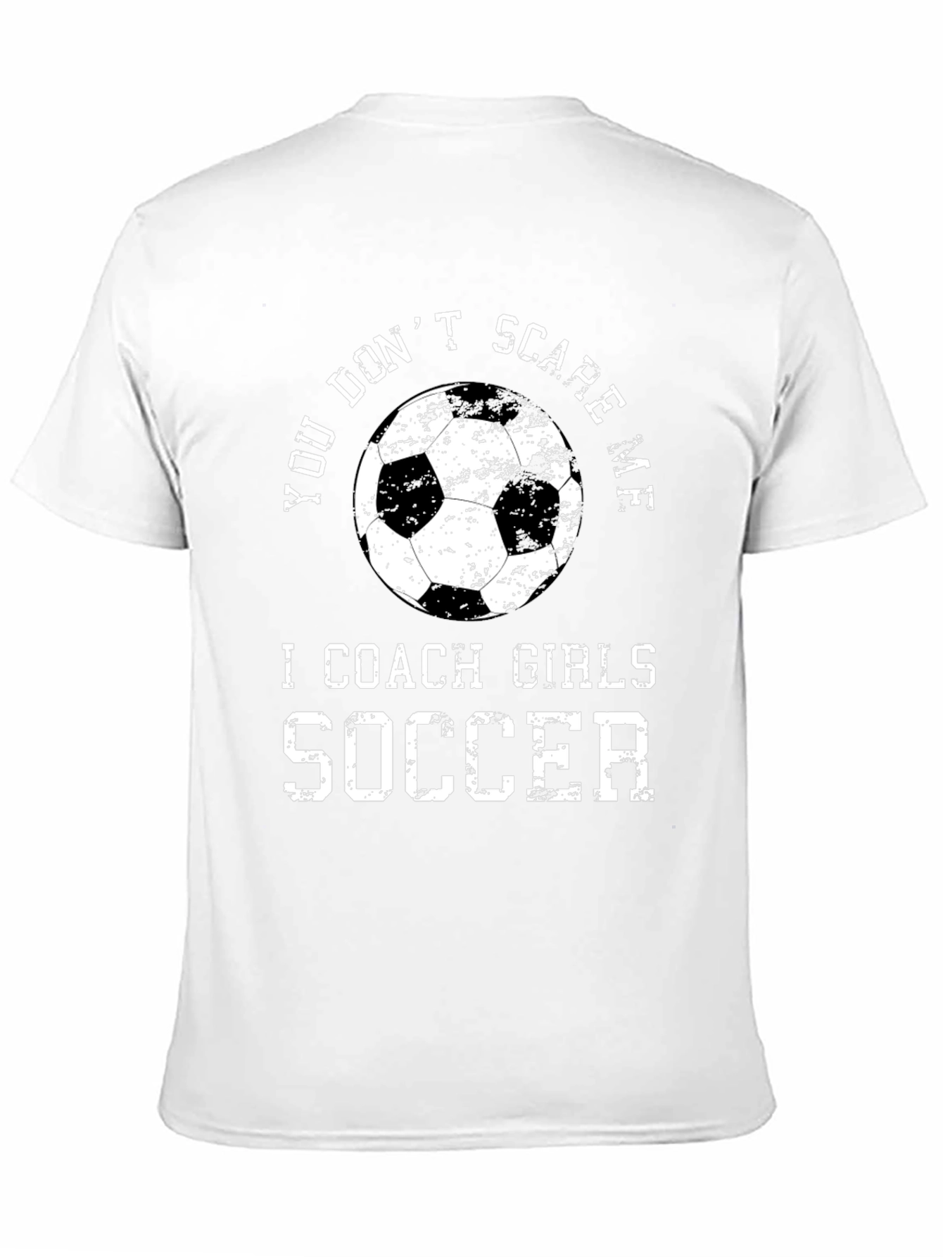 You Dont Scare Me I Coach Girls Soccer T-Shirt
