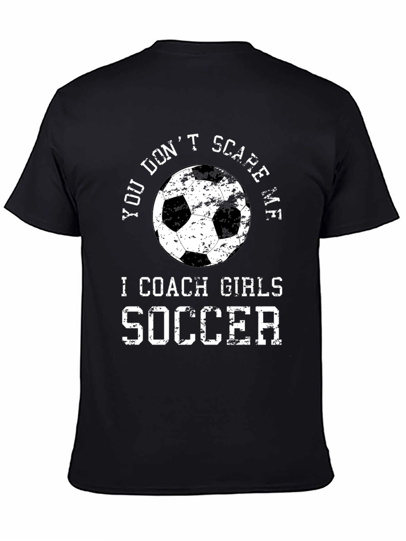 You Dont Scare Me I Coach Girls Soccer T-Shirt