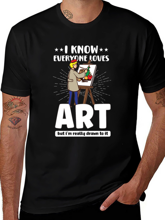 I Know Everyone Loves Art T-Shirt - Artist Painting Tee