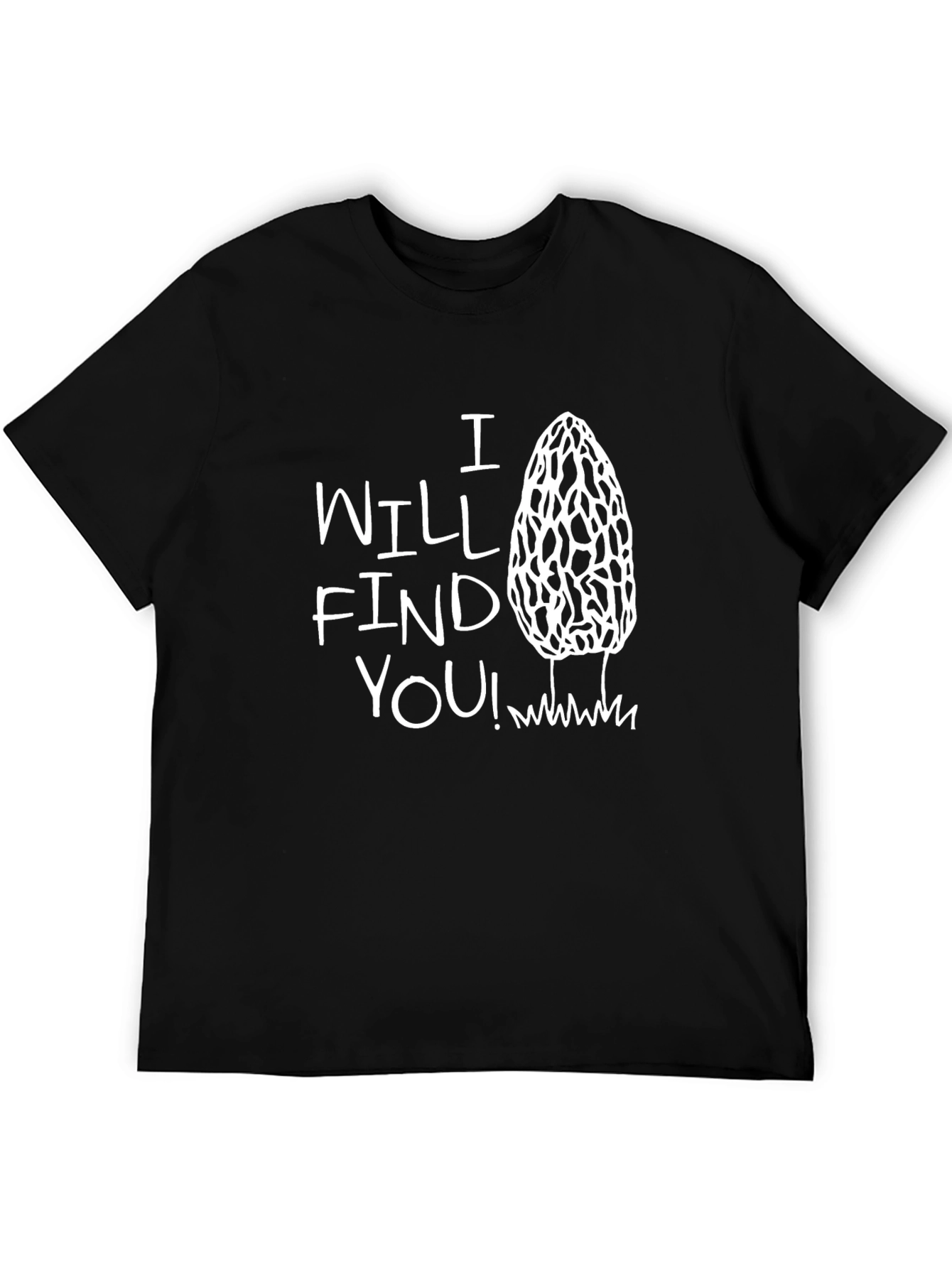 I Will Find You! Morel Mushroom T-Shirt