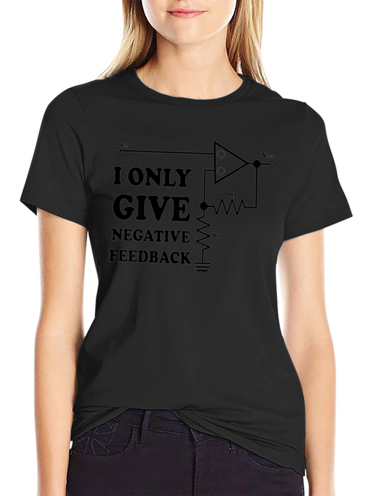 I Only Give Negative Feedback T-Shirt