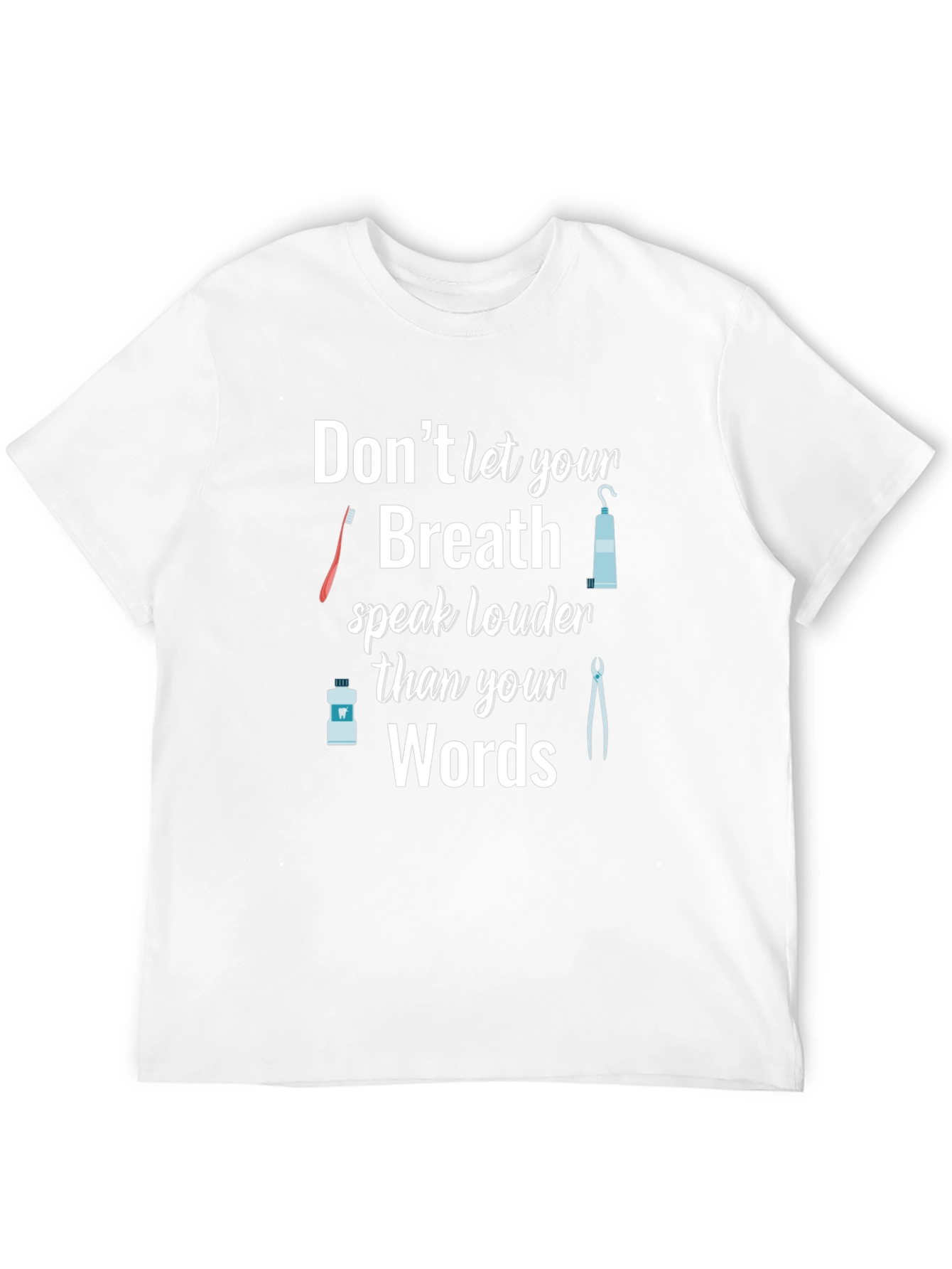 Dentist Humor T-Shirt: Dont Let Your Breath Speak