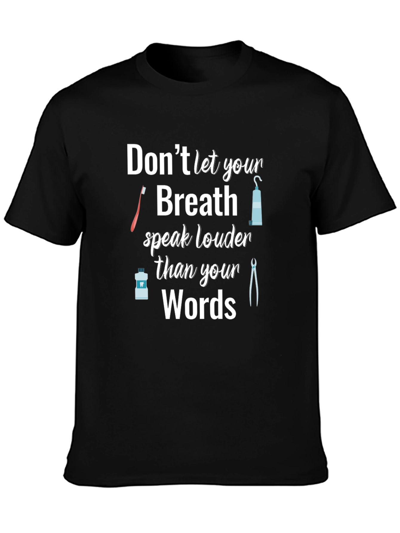 Dentist Humor T-Shirt: Dont Let Your Breath Speak