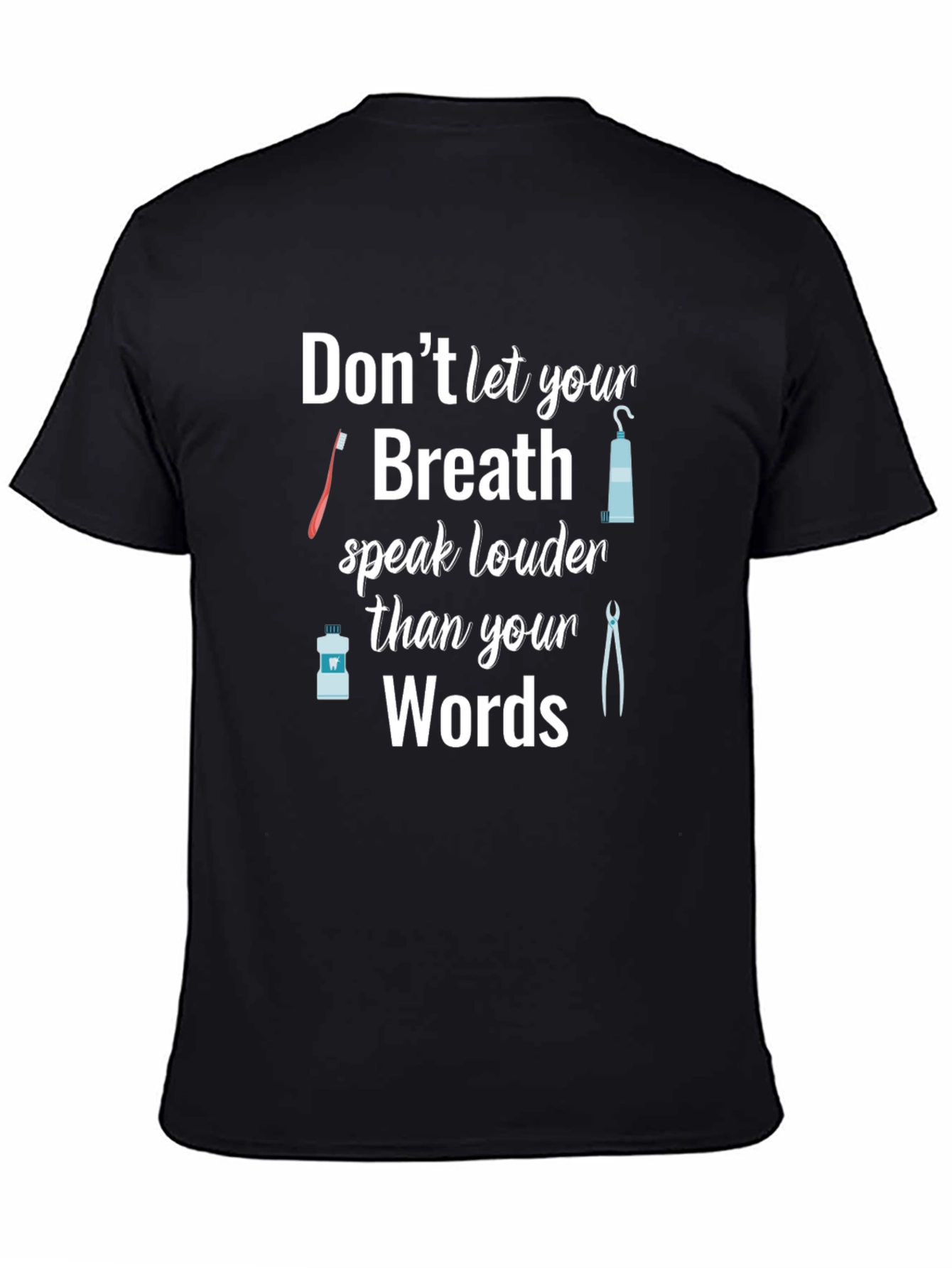 Dentist Humor T-Shirt: Dont Let Your Breath Speak