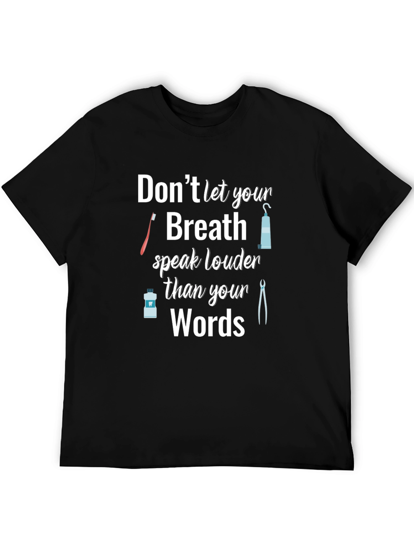 Dentist Humor T-Shirt: Dont Let Your Breath Speak