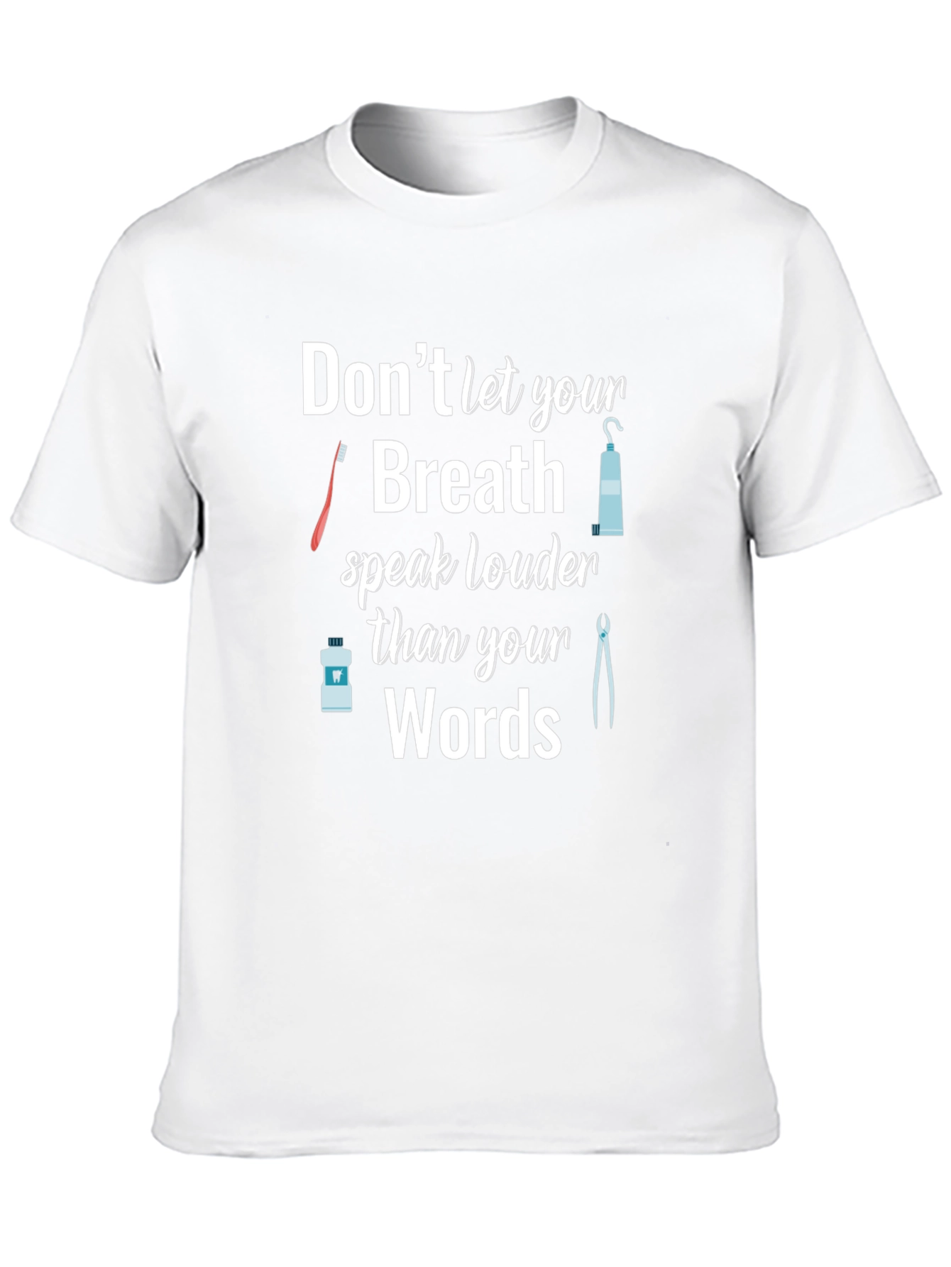 Dentist Humor T-Shirt: Dont Let Your Breath Speak