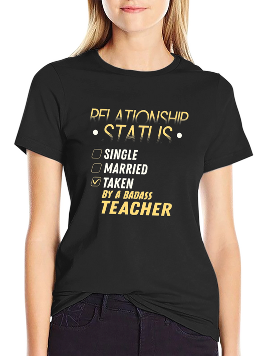 Relationship Status: Taken by a Badass Teacher T-Shirt
