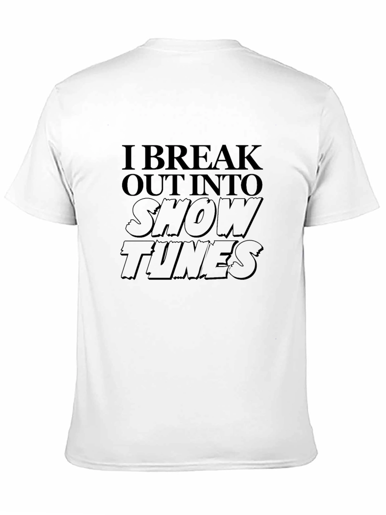 I Break Out Into Show Tunes T-Shirt