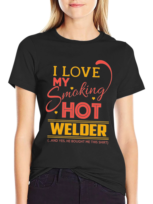 I Love My Smoking Hot Welder T-Shirt