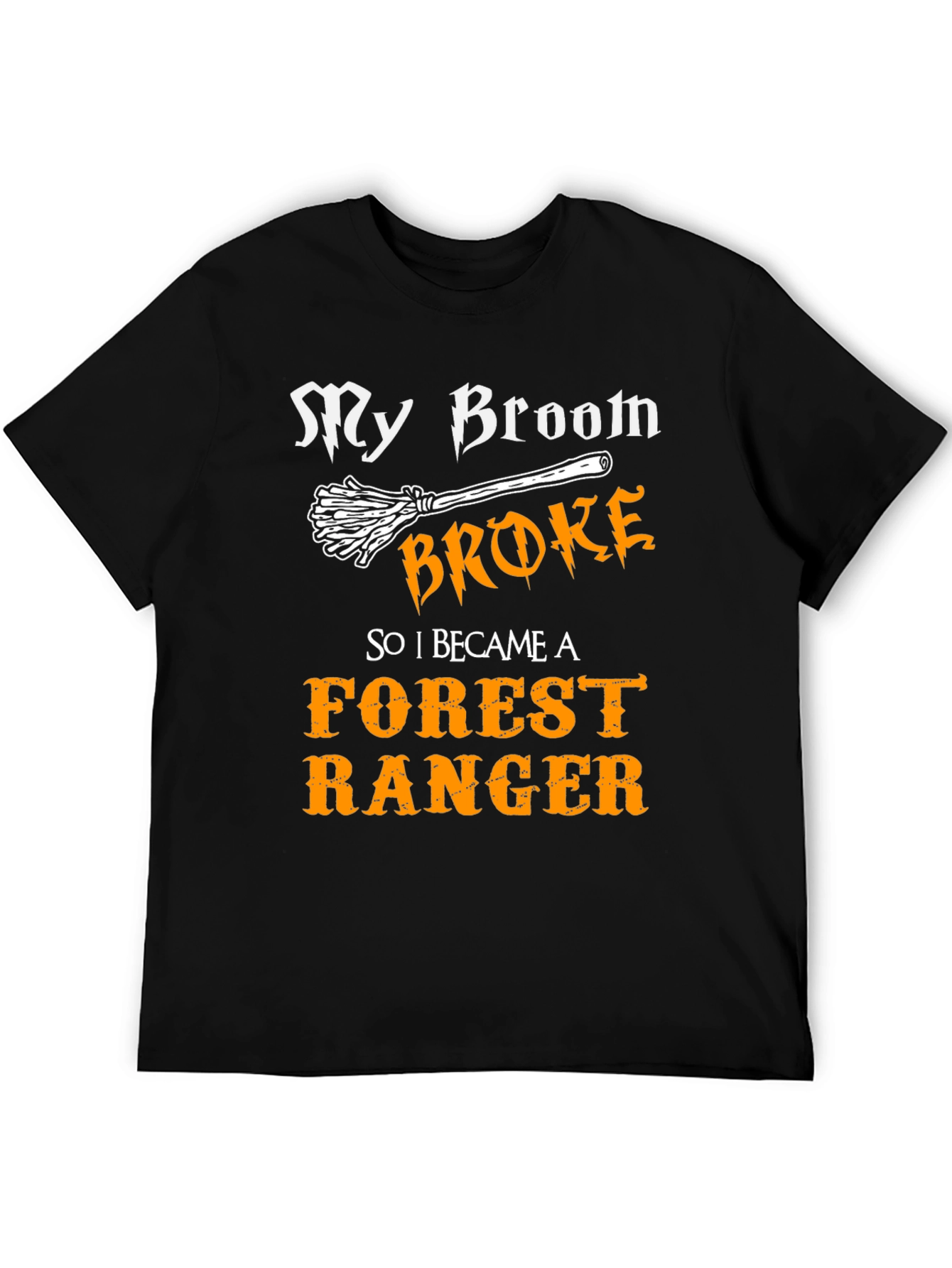 Funny Forest Ranger T-Shirt - My Broom Broke