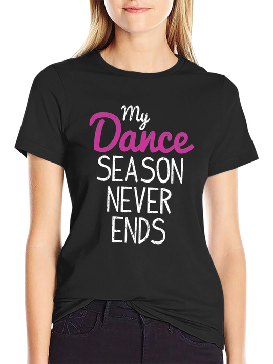 My Dance Season Never Ends T-Shirt