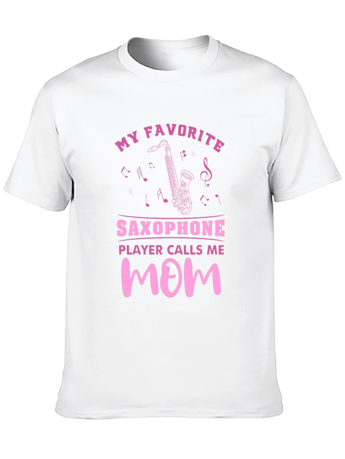My Favorite Saxophone Player Calls Me Mom T-Shirt