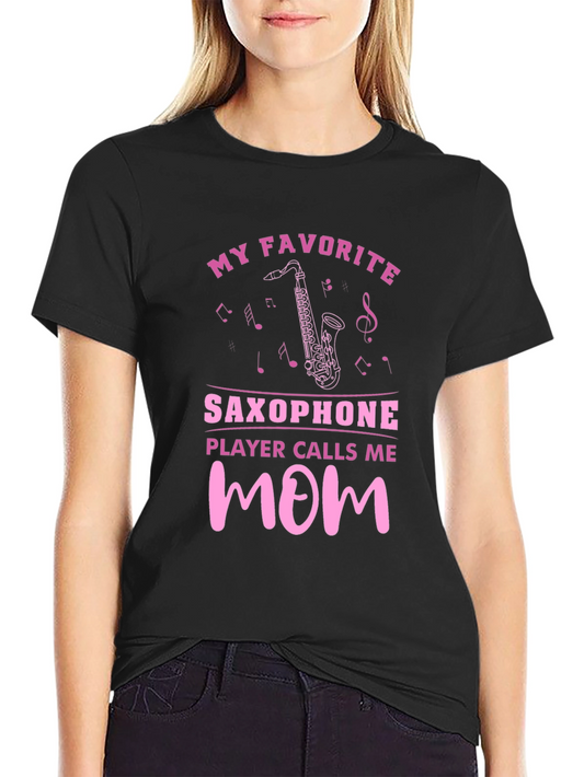 My Favorite Saxophone Player Calls Me Mom T-Shirt