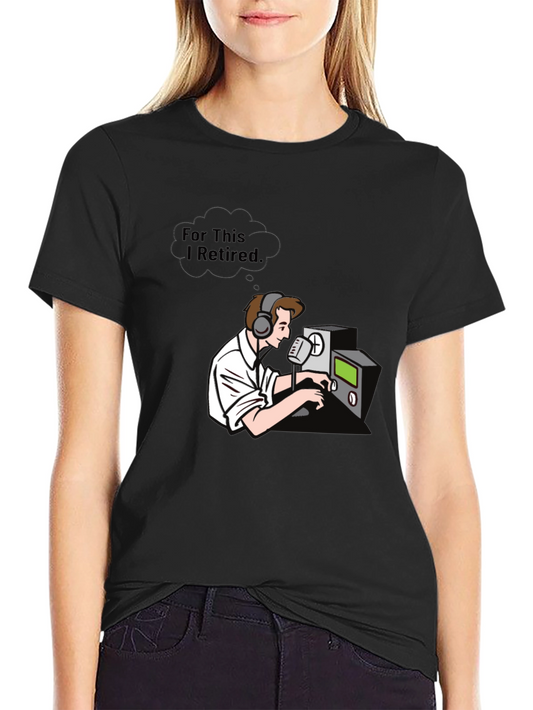 Ham Radio Operator T-Shirt - For This I Retired Graphic Tee