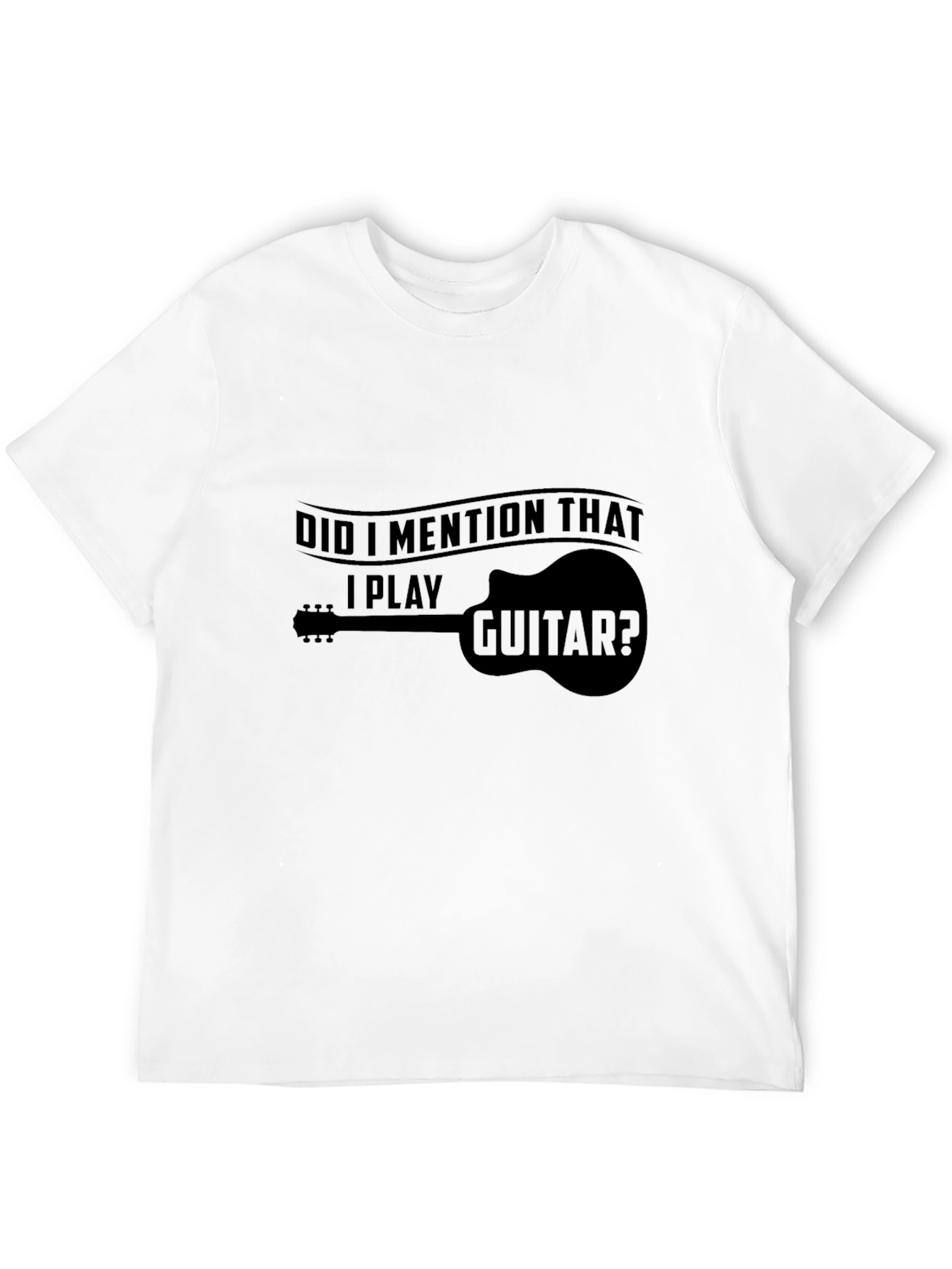 Did I Mention Guitar T-Shirt - Musician Tee