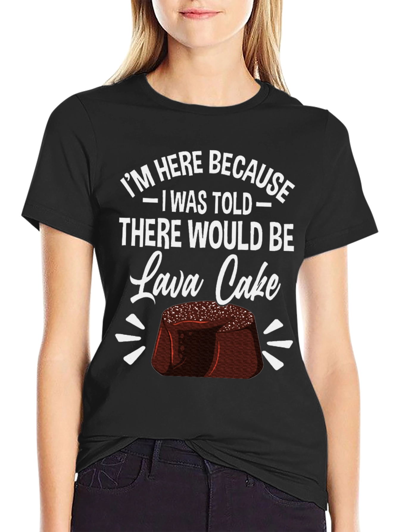 Lava Cake Graphic Tee - Im Here Because...
