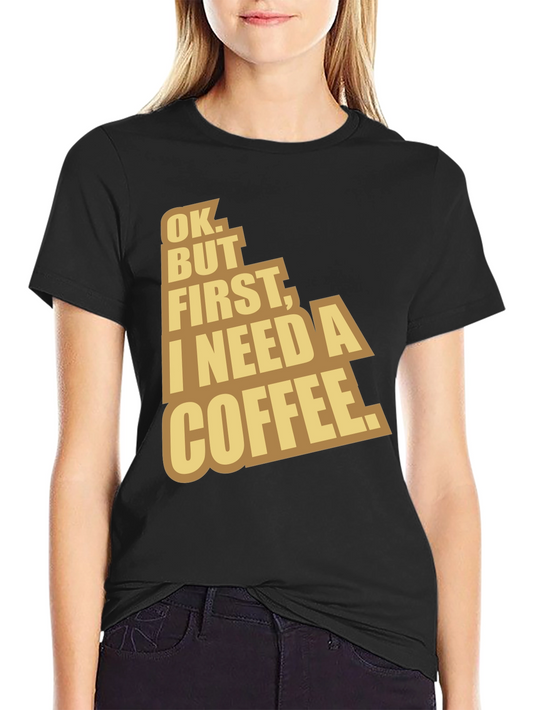 Coffee Lover T-Shirt - Ok But First Coffee