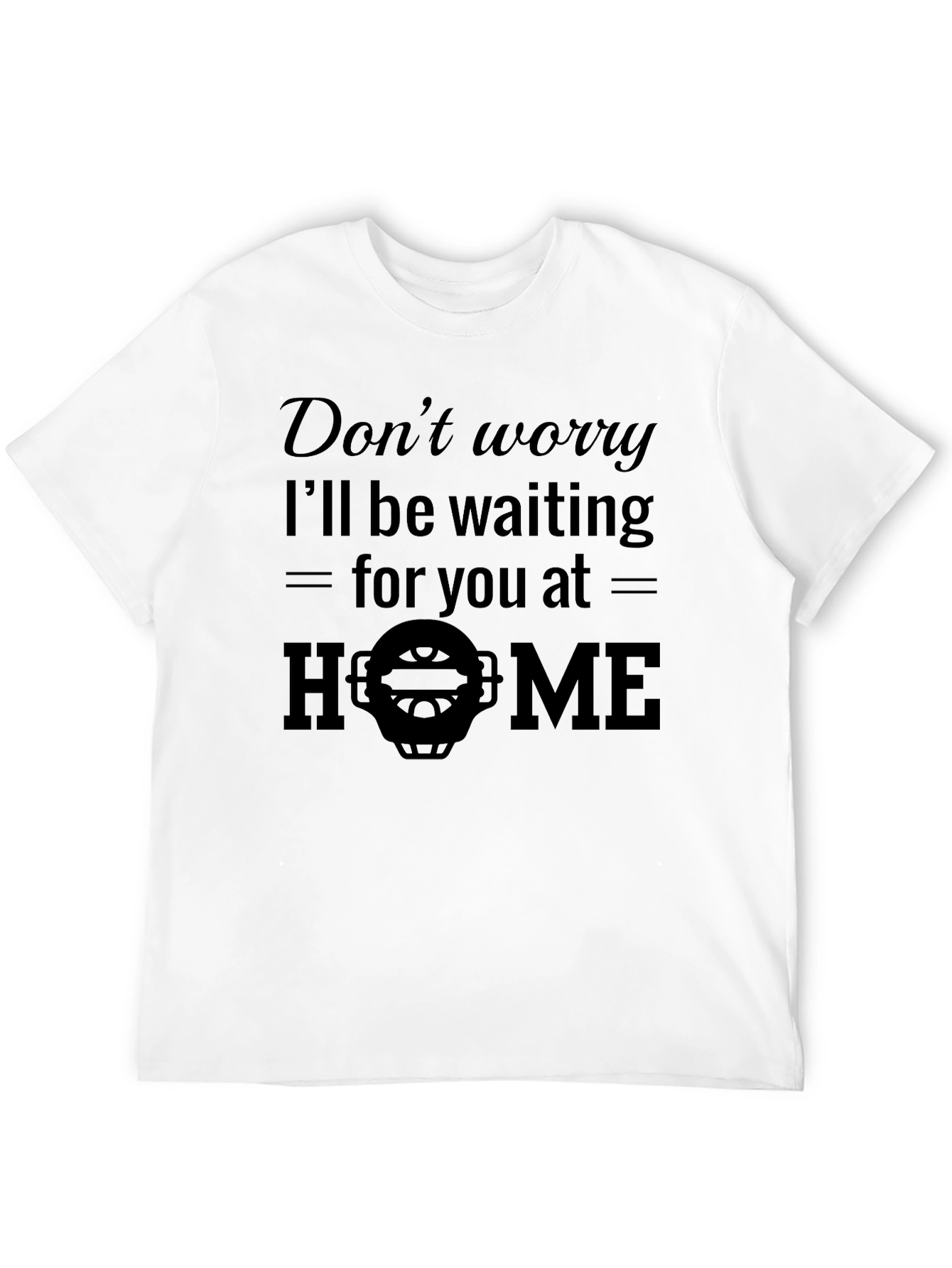 Dont Worry Ill Be Waiting T-Shirt