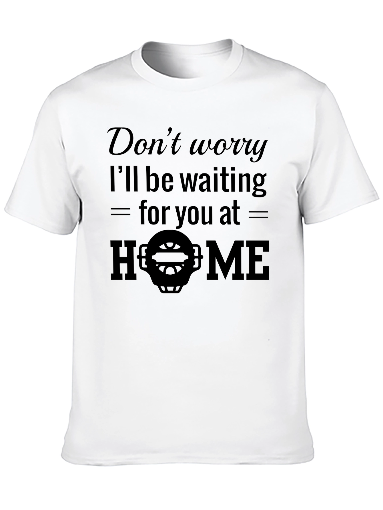 Dont Worry Ill Be Waiting T-Shirt
