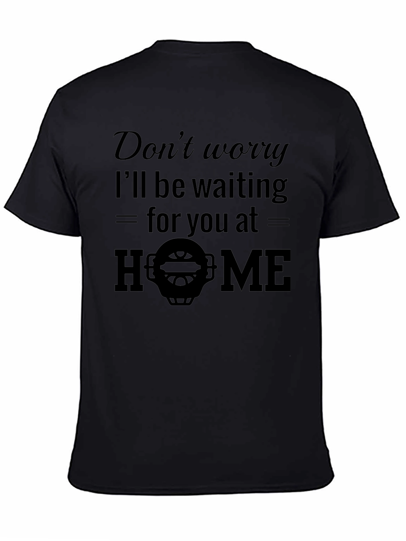 Dont Worry Ill Be Waiting T-Shirt
