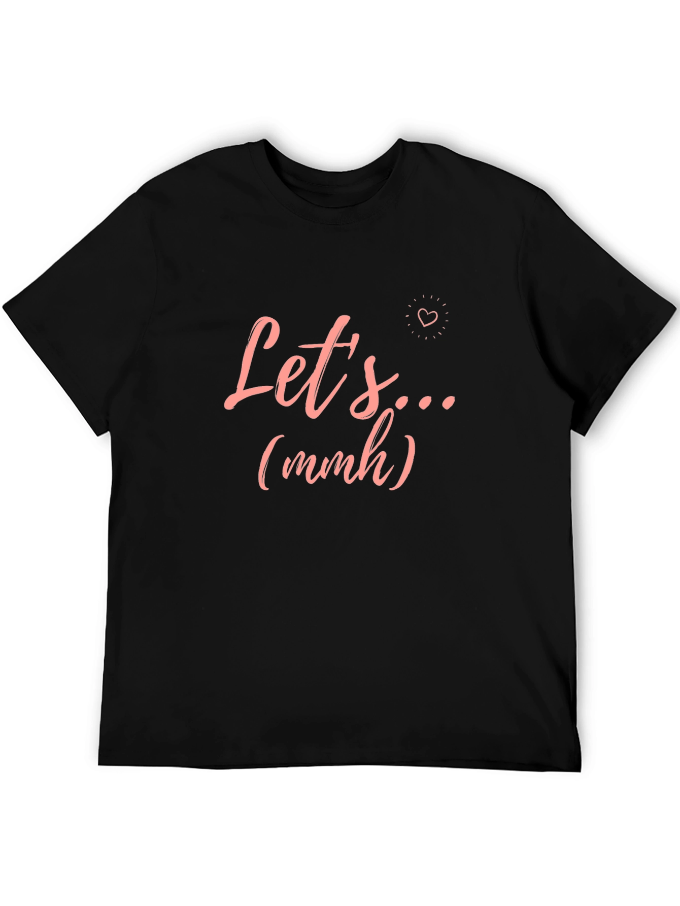 Lets... (mmh) Graphic T-Shirt - Trendy Casual Wear